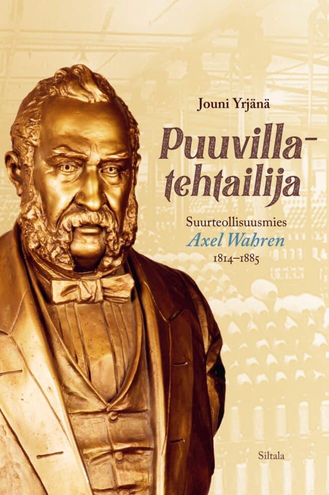 Puuvillatehtailija : Suurteollisuusmies Axel Wahren 1814–1885