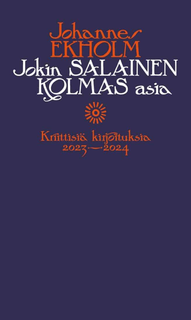 Jokin salainen kolmas asia : kriittisiä kirjoituksia 2023–2024