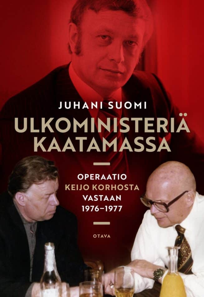 Ulkoministeriä kaatamassa : Operaatio Keijo Korhosta vastaan 1976–1977