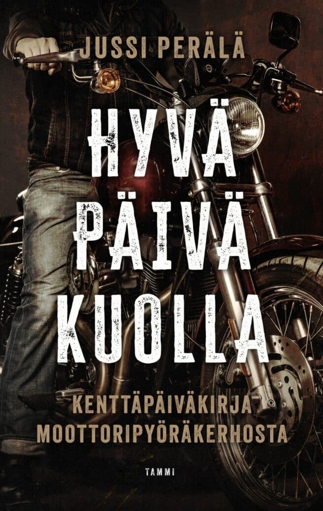 Hyvä päivä kuolla : kenttäpäiväkirja moottoripyöräkerhosta