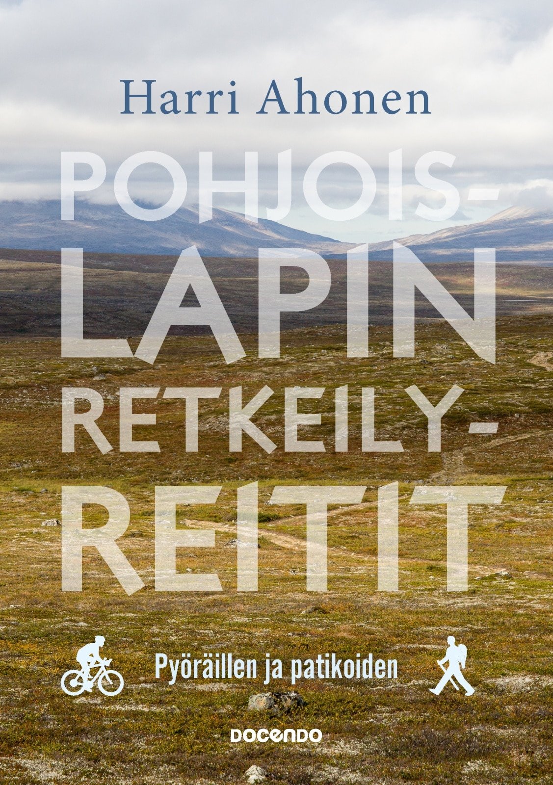 Pohjois-Lapin retkeilyreitit : pyöräillen ja patikoiden