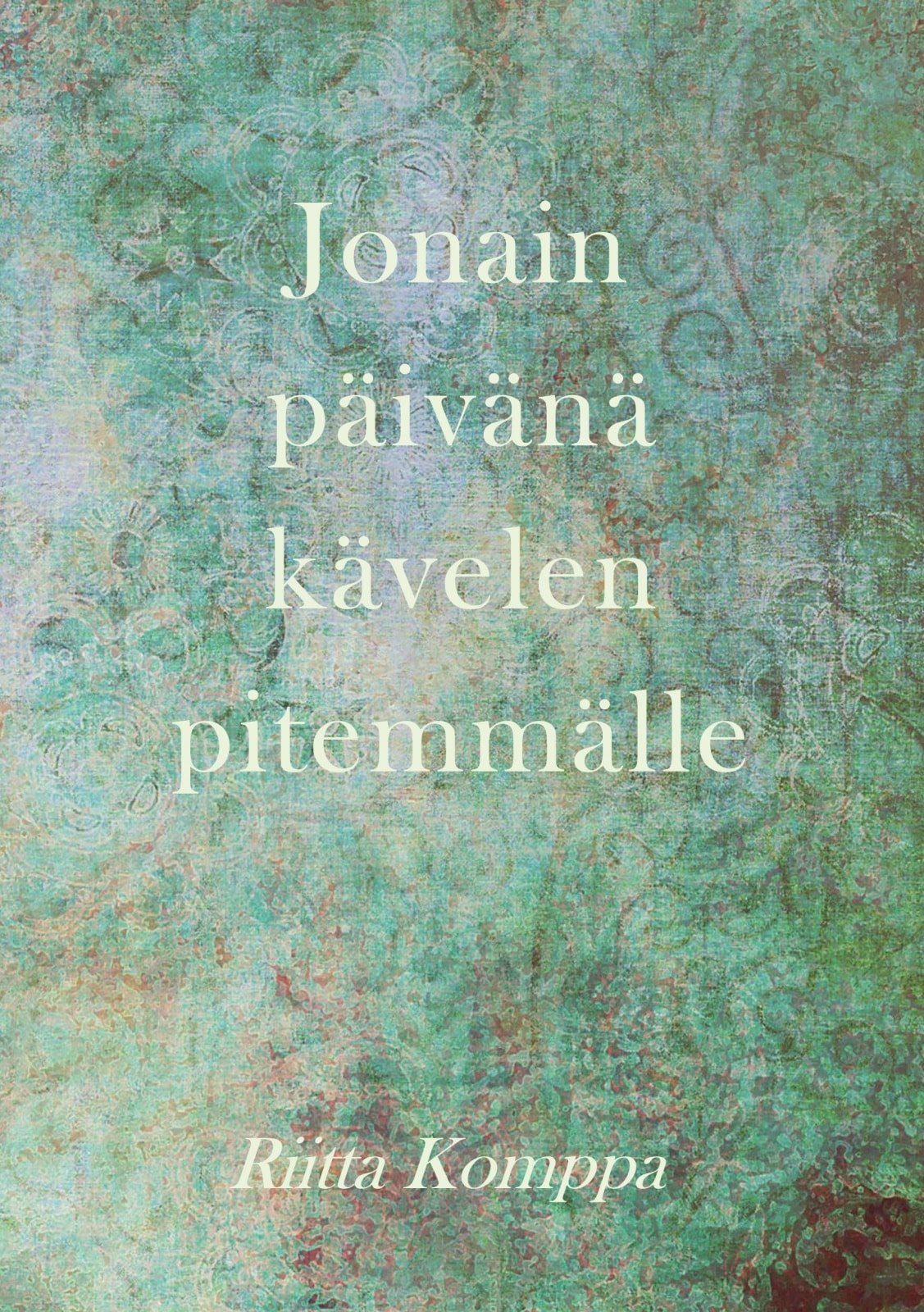 Jonain päivänä kävelen pitemmälle : runoja