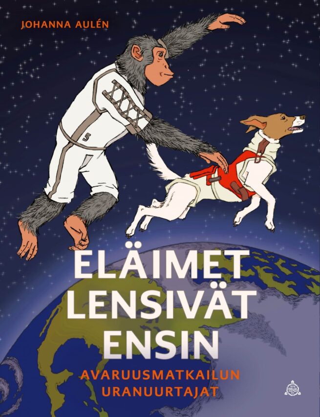 Eläimet lensivät ensin : Avaruusmatkailun uranuurtajat