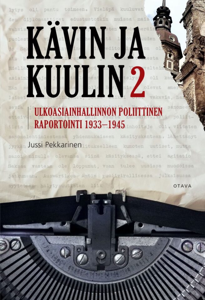 Kävin ja kuulin 2 : Ulkoministeriön poliittisen raportoinnin historia 1933–1945