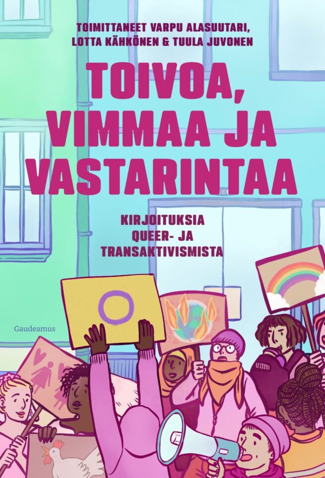Toivoa, vimmaa ja vastarintaa : Kirjoituksia queer- ja transaktivismista