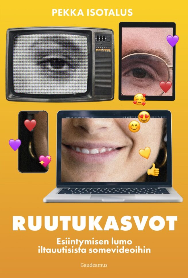 Ruutukasvot : Esiintymisen lumo iltauutisista somevideoihin