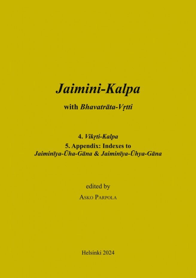Jaimini-Kalpa with Bhavatrata-Vrtti : 4. Vikrti-Kalpa, 5. Appendix, and Jaiminiya-Arseya-Brahmana with the Vrtti of Jayanta
