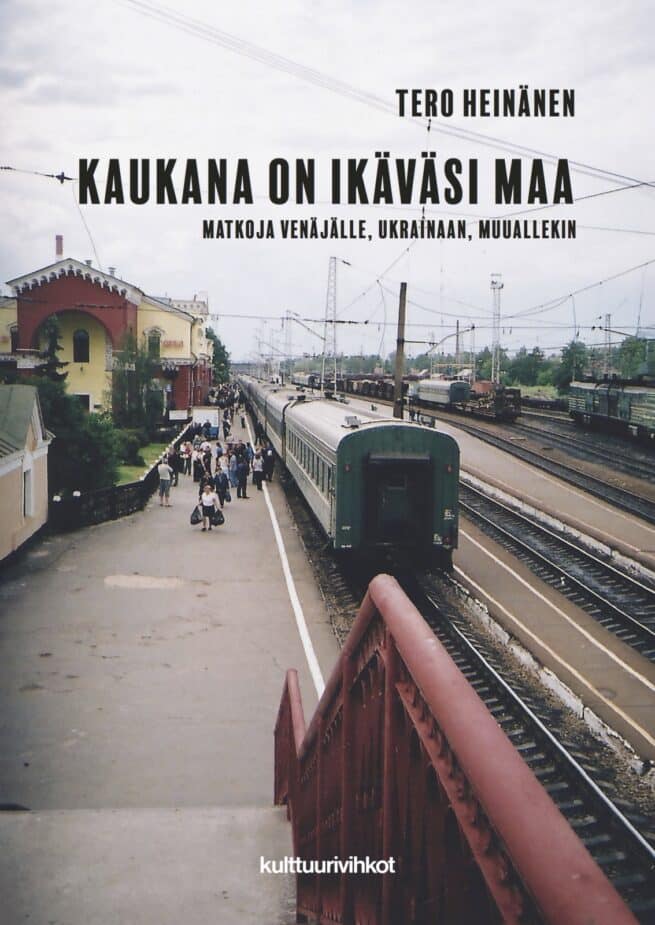 Kaukana on ikäväsi maa : Matkoja Venäjälle Ukrainaan muuallekin