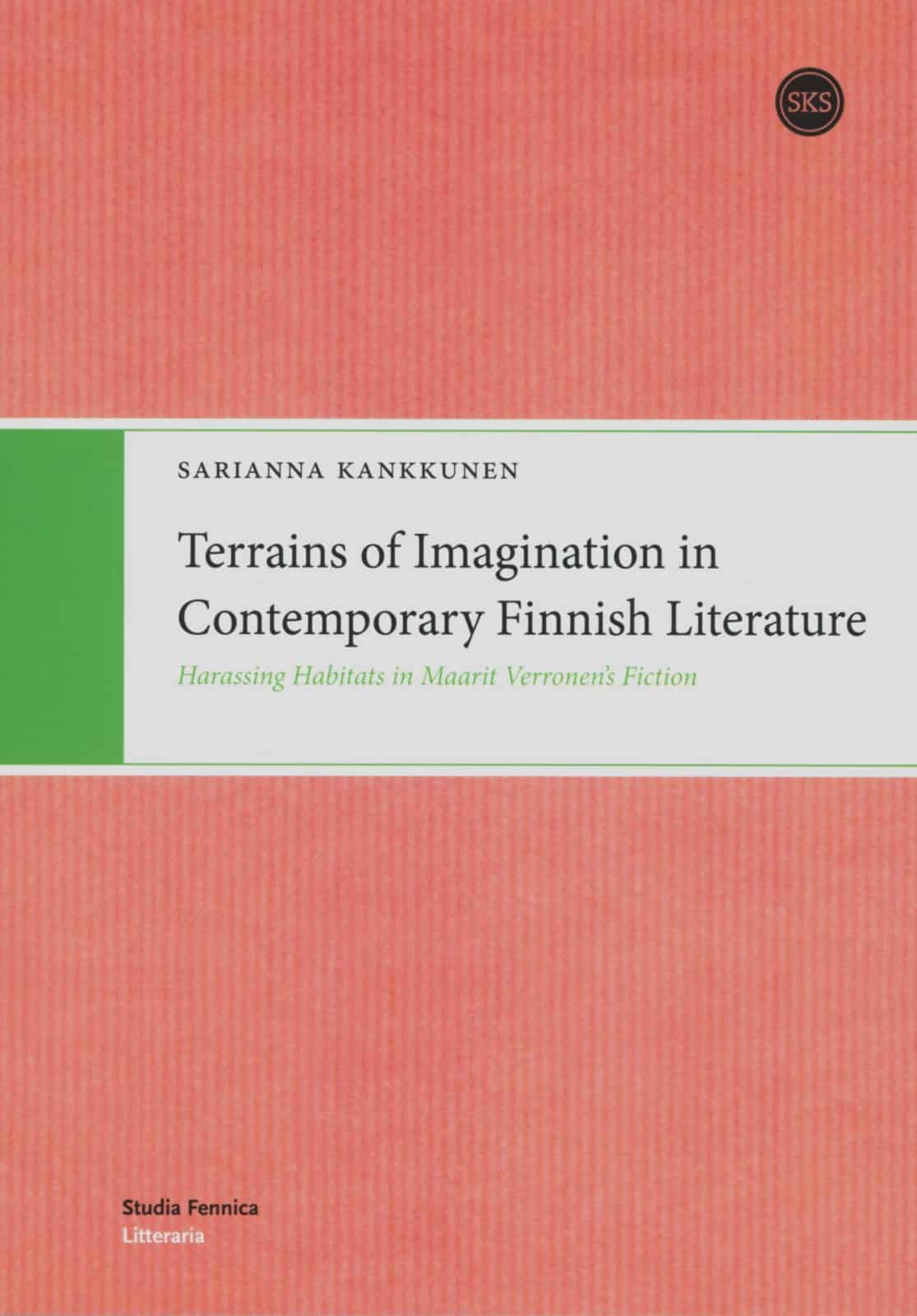 Terrains of imagination in contemporary finnish literature : Harassing habitats in Maarit Verronen’s fiction