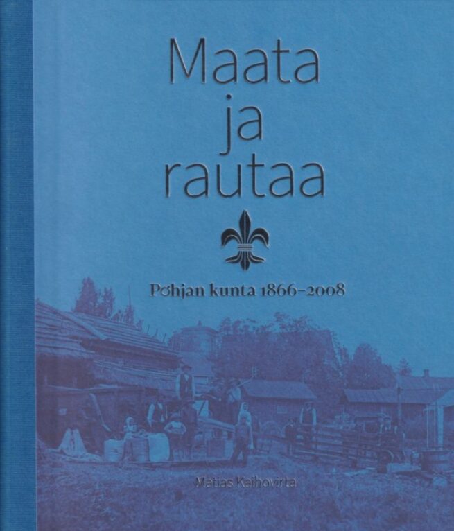Maata ja rautaa : Pohjan kunta 1866-2008