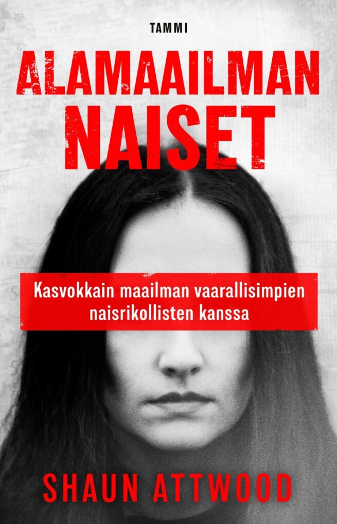 Alamaailman naiset : kasvokkain maailman vaarallisimpien naisrikollisten kanssa