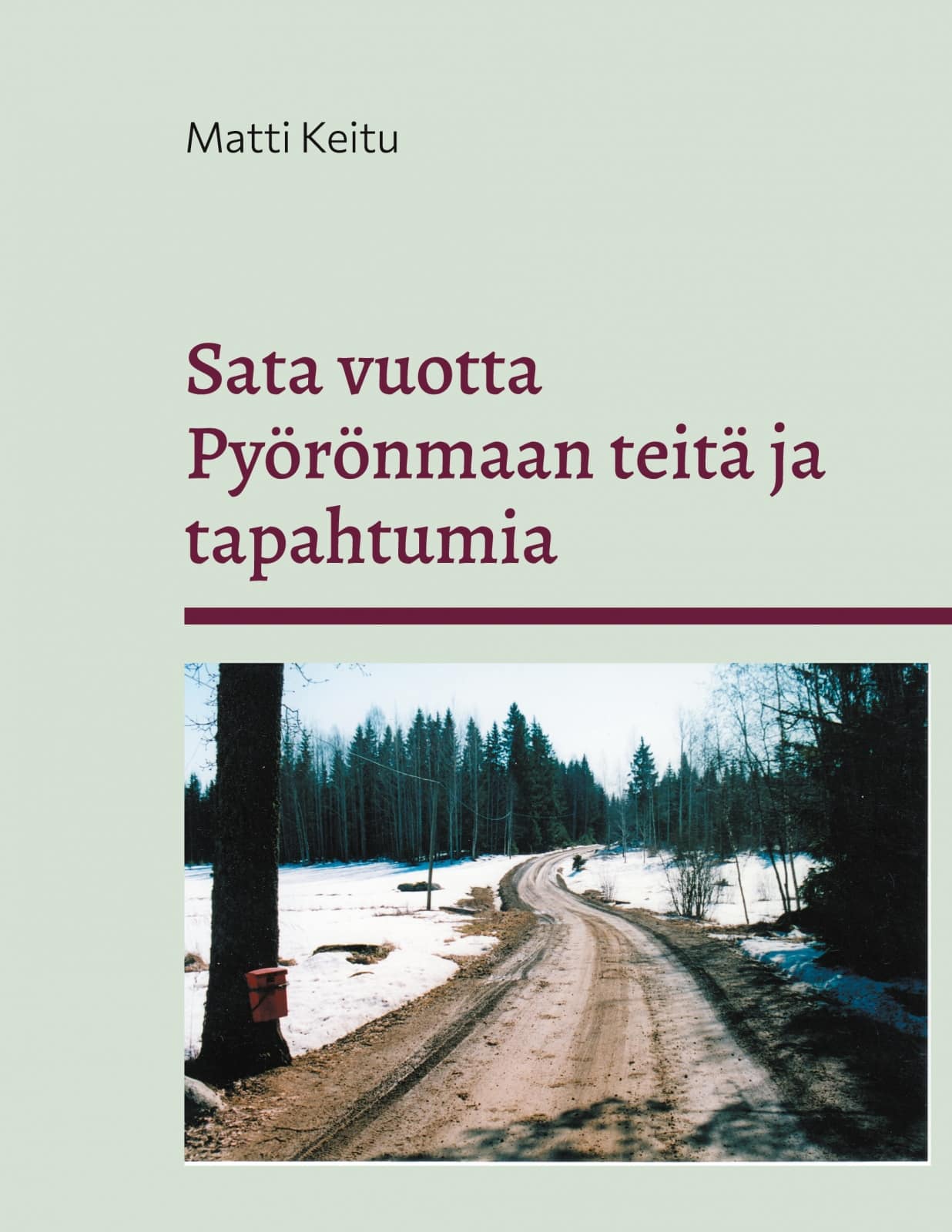 Sata vuotta Pyörönmaan teitä ja tapahtumia : kulkuväylien kehitys kärrypoluista yksityisteiksi