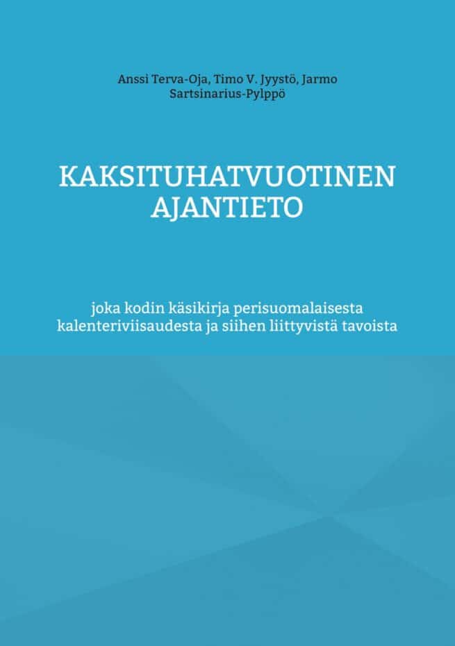 Kaksituhatvuotinen ajantieto : joka kodin käsikirja perisuomalaisesta kalenteriviisaudesta ja siihen liittyvistä tavoista