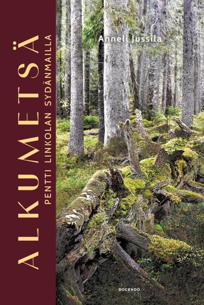 Alkumetsä : Pentti Linkolan sydänmailla