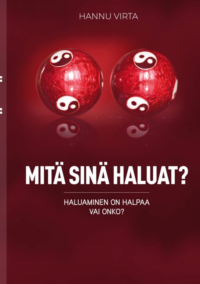 Mitä sinä haluat? : haluaminen on halpaa