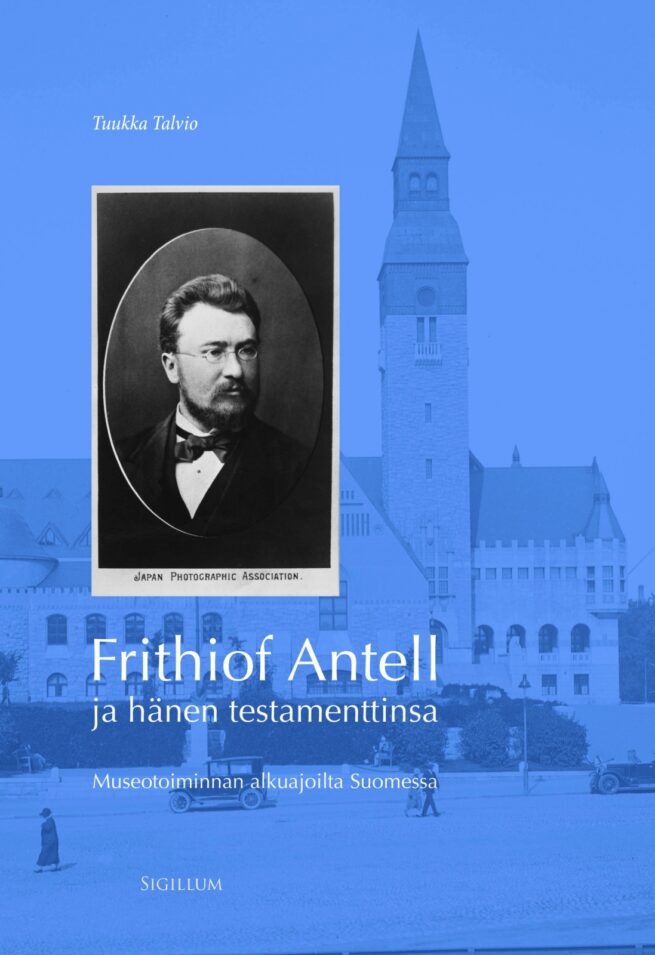 Frithiof Antell ja hänen testamenttinsa : Museotoiminnan alkuajoilta Suomessa