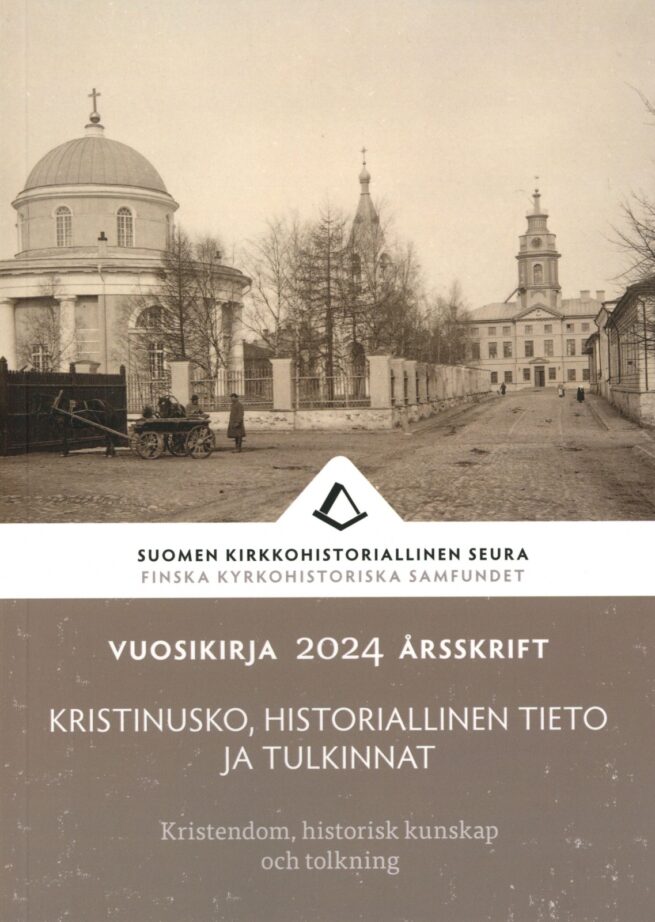 Kristinusko, historiallinen tieto ja tulkinnat : Suomen kirkkohistoriallisen seuran vuosikirja 2024 = Kristendom, historisk kuns