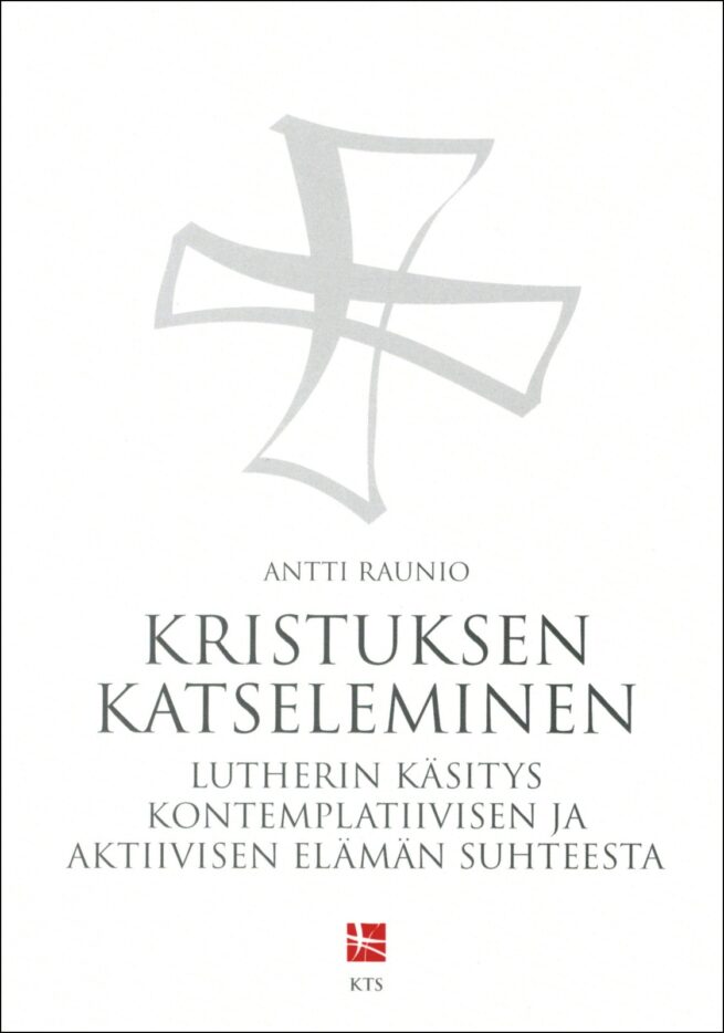 Kristuksen katseleminen : Lutherin käsitys kontemplatiivisen ja aktiivisen elämän suhteesta