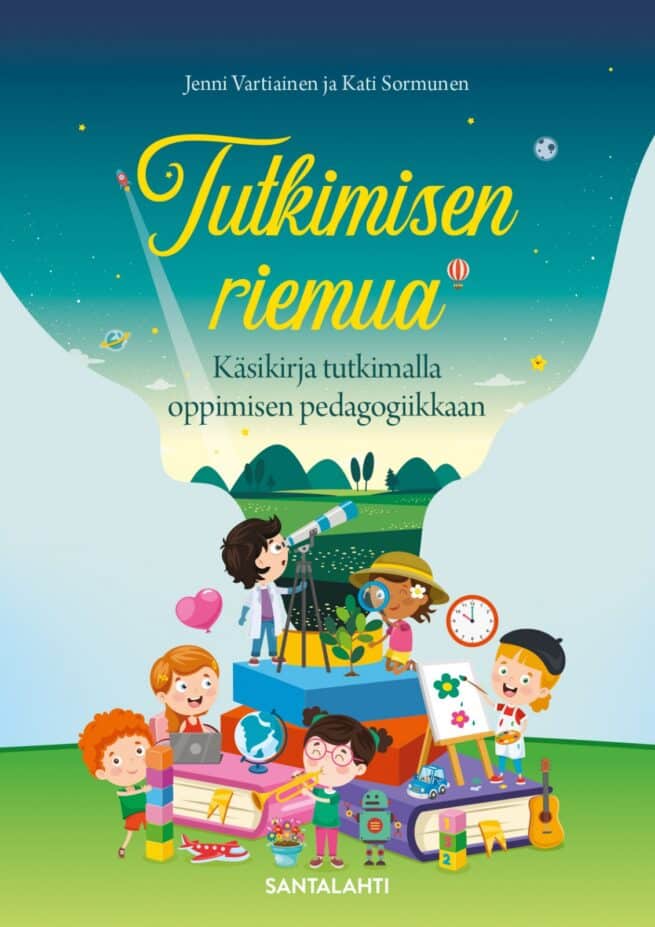 Tutkimisen riemua : Käsikirja tutkimalla oppimisen pedagogiikkaan