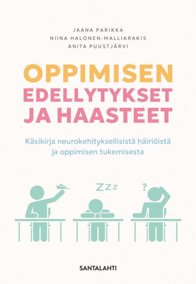 Oppimisen edellytykset ja haasteet : Käsikirja neurokehityksellisistä häiriöistä ja oppimisen tukemisesta