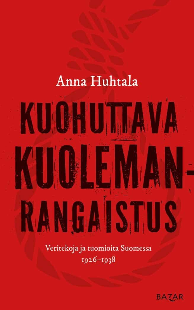 Kuohuttava kuolemanrangaistus : Veritekoja ja tuomioita Suomessa 1926–1938