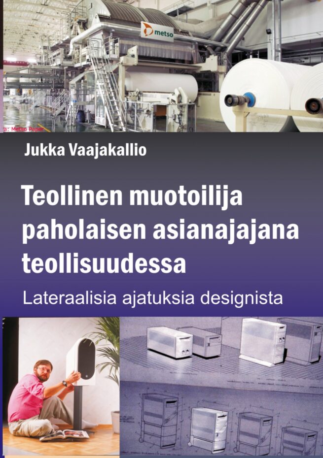 Teollinen muotoilija paholaisen asianajajana teollisuudessa : lateraalisia ajatuksisa designista