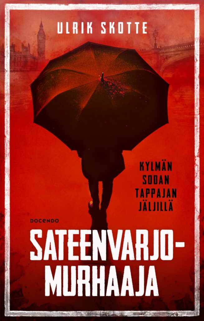 Sateenvarjomurhaaja : Kylmän sodan tappajan jäljillä