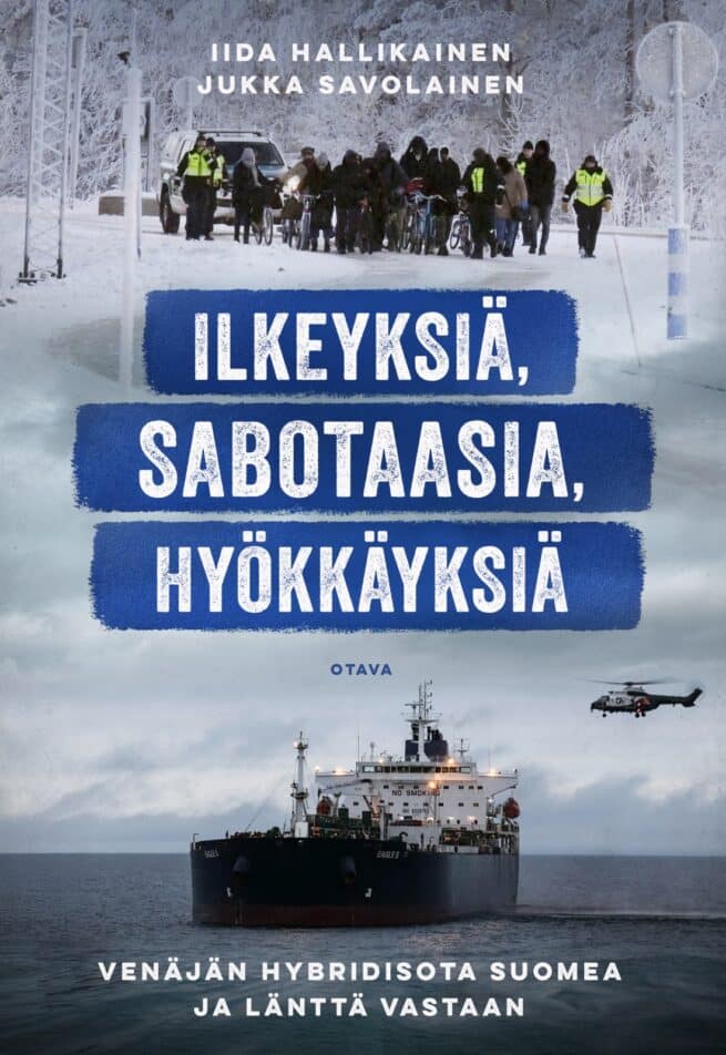Ilkeyksiä, sabotaasia, hyökkäyksiä : Venäjän hybridisota Suomea ja länttä vastaan