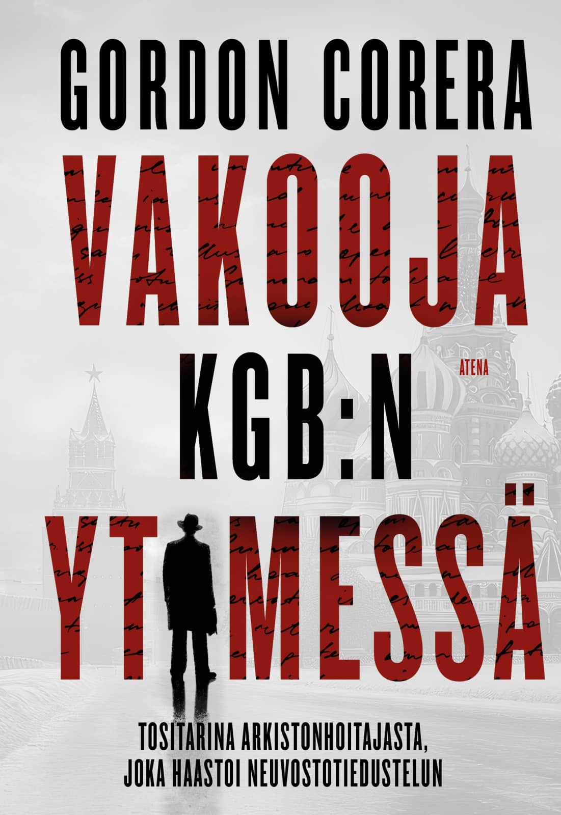 Vakooja KGB:n ytimessä : Tositarina arkistonhoitajasta, joka haastoi neuvostotiedustelun