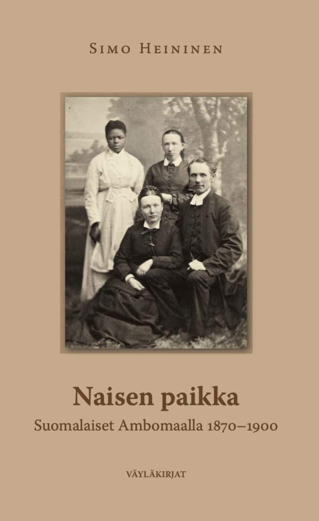 Naisen paikka : Suomalaiset naiset Ambomaalla 1870-1900