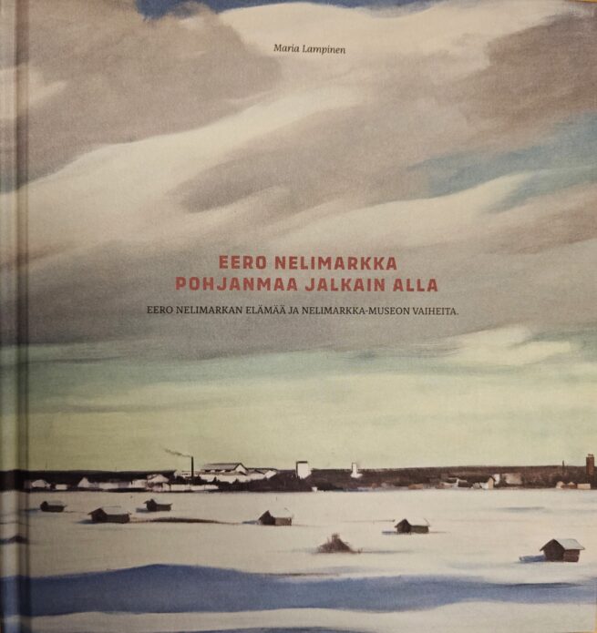 Pohjanmaa jalkain alla : Eero Nelimarkan elämää ja Nelimarkka-museon vaiheita