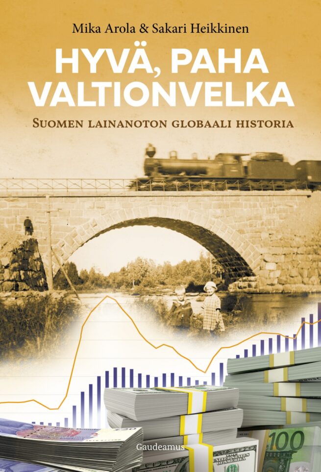 Hyvä, paha valtionvelka : Suomen lainanoton globaali historia