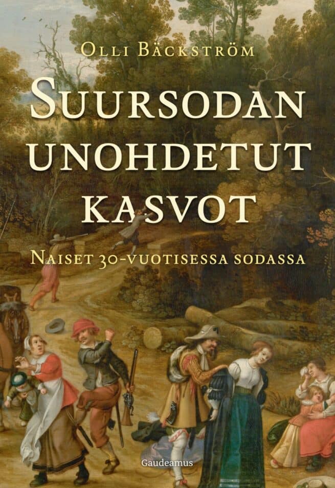 Suursodan unohdetut kasvot : Naiset 30-vuotisessa sodassa