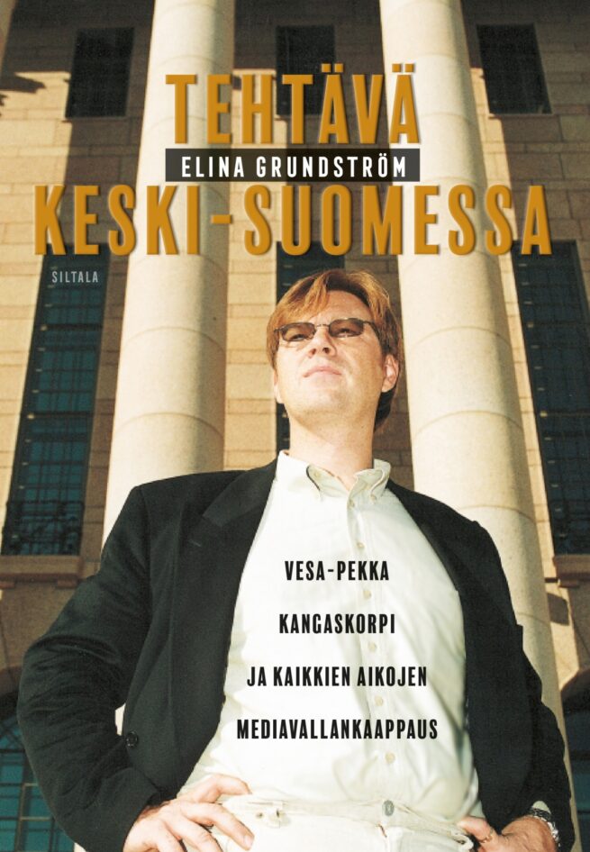 Tehtävä Keski-Suomessa : Vesa-Pekka Kangaskorpi ja kaikkien aikojen mediavallankaappaus