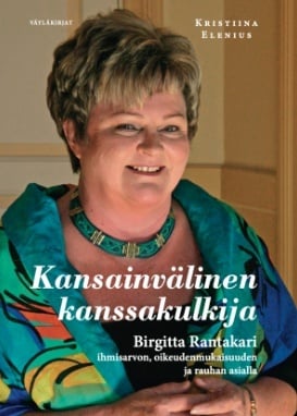 Kansainvälinen kanssakulkija : Birgitta Rantakari ihmisarvon, oikeudenmukaisuuden ja rauhan asialla
