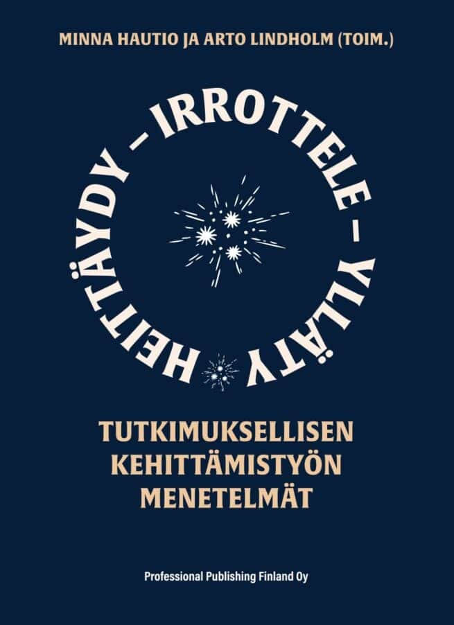 Heittäydy - irrottele - ylläty : Tutkimuksellisen kehittämistyön menetelmät