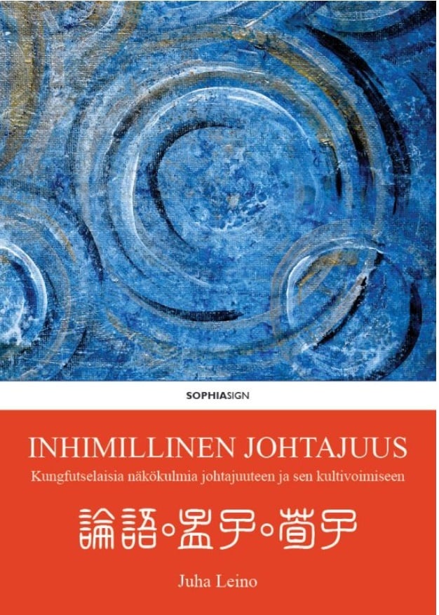 Inhimillinen johtajuus : Kungfutselaisia näkökulmia johtajuuteen ja sen kultivoimiseen Inhimillinen johtajuus : Kungfutselaisia näkökulmia johtajuuteen ja sen kultivoimiseen Suomen vanhin kirjakauppa - Vuodesta 1899