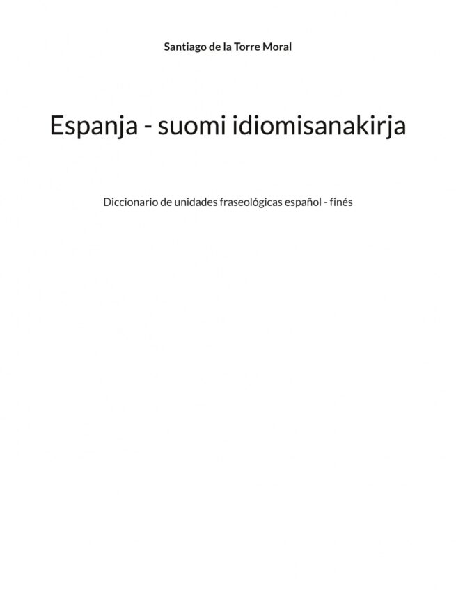 Espanja—suomi idiomisanakirja : Diccionario de unidades fraseologicas espanol-finés