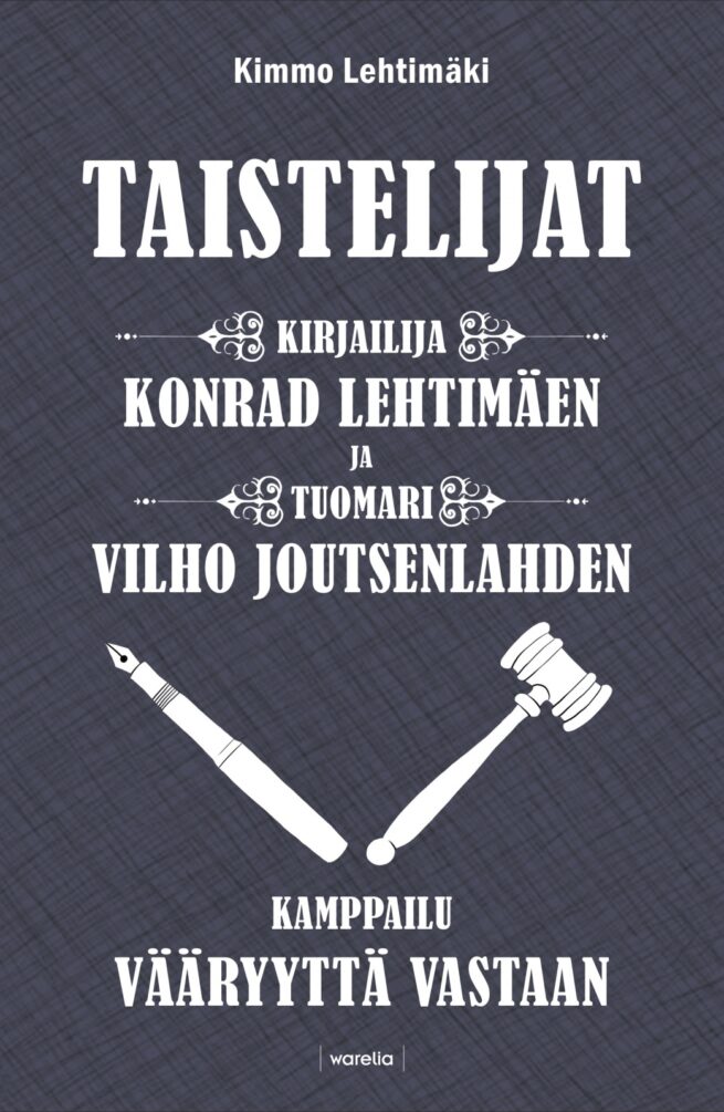 Taistelijat : Kirjailija Konrad Lehtimäen ja tuomari Vilho Joutsenlahden kamppailu vääryyttä vastaan