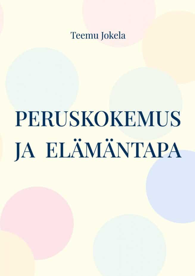 Peruskokemus ja  elämäntapa : jälkipsykologisen ihmiskuvan peruskäsitteitä