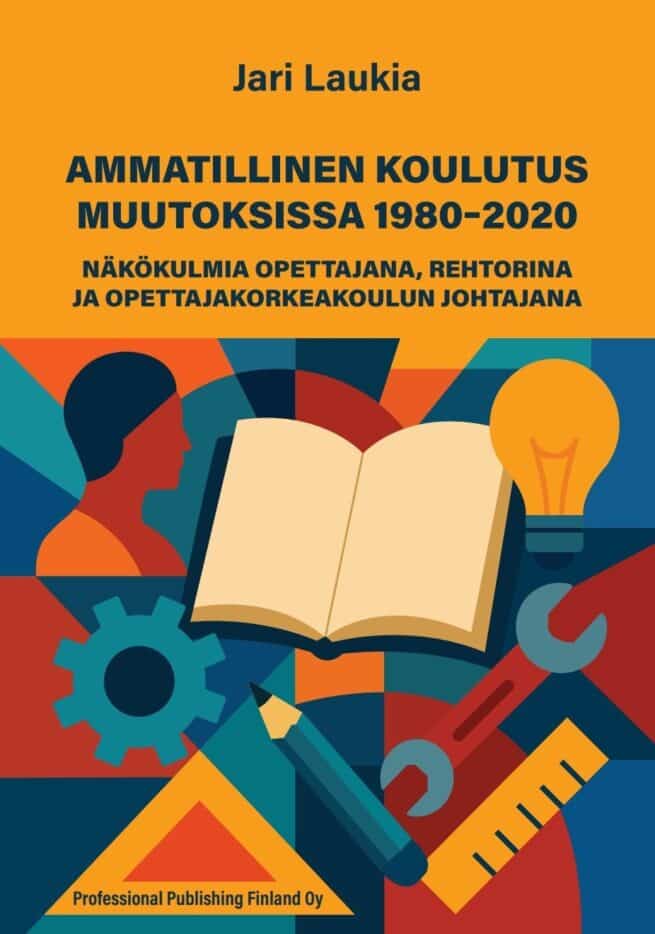 Ammatillinen koulutus muutoksissa 1980-2020 : Näkökulmia opettajana, rehtorina ja opettajakorkeakoulun johtajana