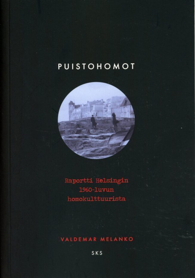 Puistohomot : raportti Helsingin homokulttuurista 1960-luvulla