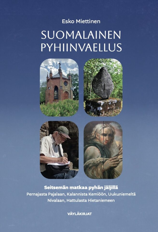 Suomalainen pyhiinvaellus : Seitsemän matkaa pyhään: Pernajasta Pajalaan, Kalannista Kemiöön, Uukuniemeltä Nivalaan, Hattulasta