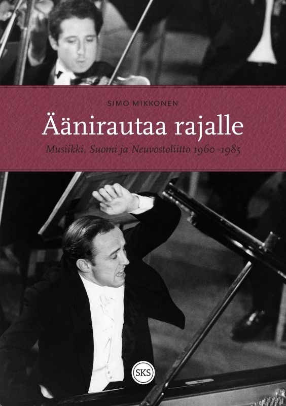 Äänirautaa rajalle : Musiikki, Suomi ja Neuvostoliitto 1960-1985 Äänirautaa rajalle : Musiikki, Suomi ja Neuvostoliitto 1960-1985 Suomen vanhin kirjakauppa - Vuodesta 1899