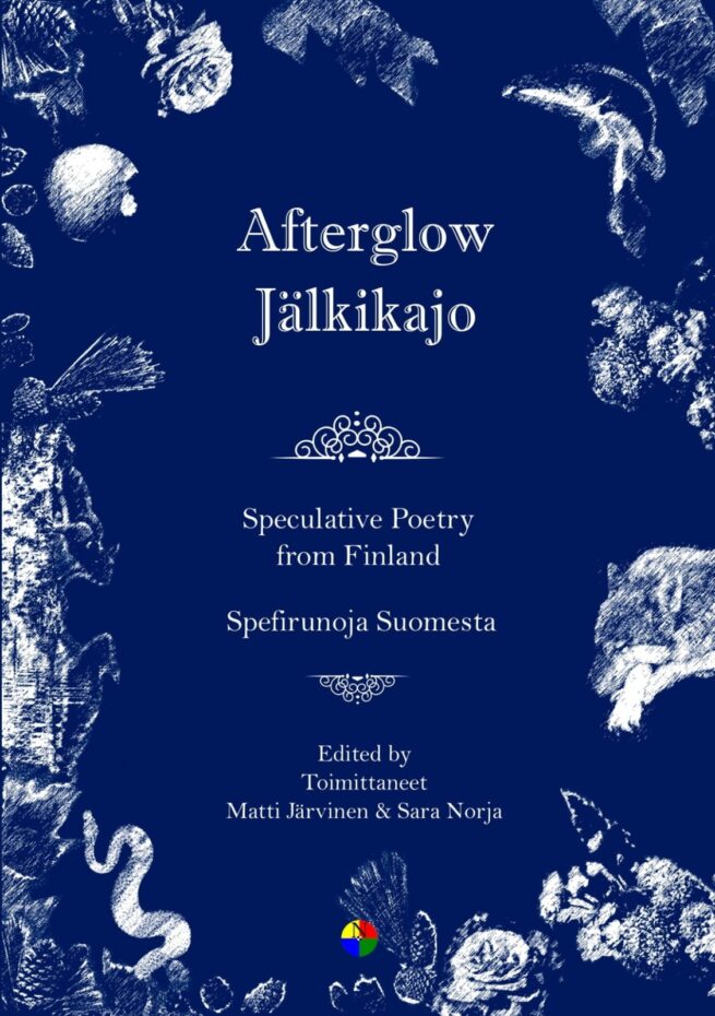 Afterglow = Jälkikajo : Speculative poetry from Finland = Spefirunoja Suomesta