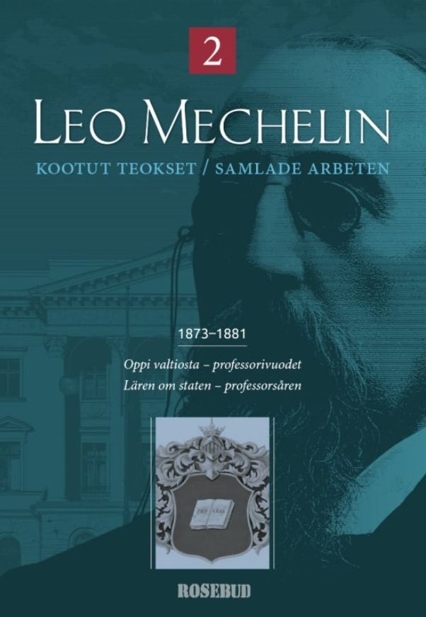 Leo Mechelin Kootut teokset 2 = Samlade arbeten 1873-1881 : Oppi valtiosta, professorivuodet = Lären om staten, professorsåren