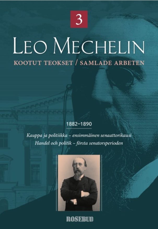Leo Mechelin Kootut teokset 3 = Samlade arbeten 1882-1890 : Kauppa ja politiikka, ensimmäinen senaattorikausi = Handel och polit