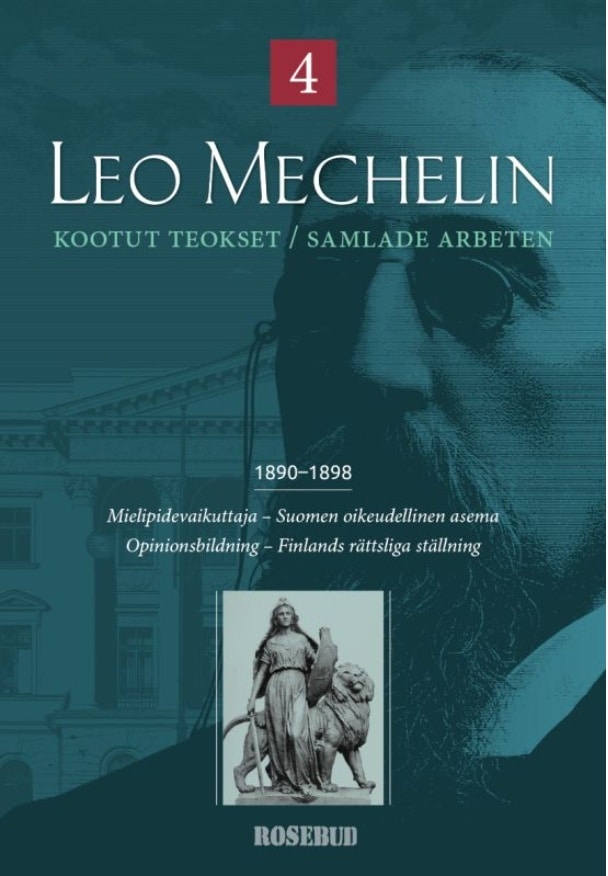 Leo Mechelin Kootut teokset 4 = Samlade arbeten 1890-1898 : Mielipidevaikuttaja, Suomen oikeudellinen asema = Opinionsbildning,