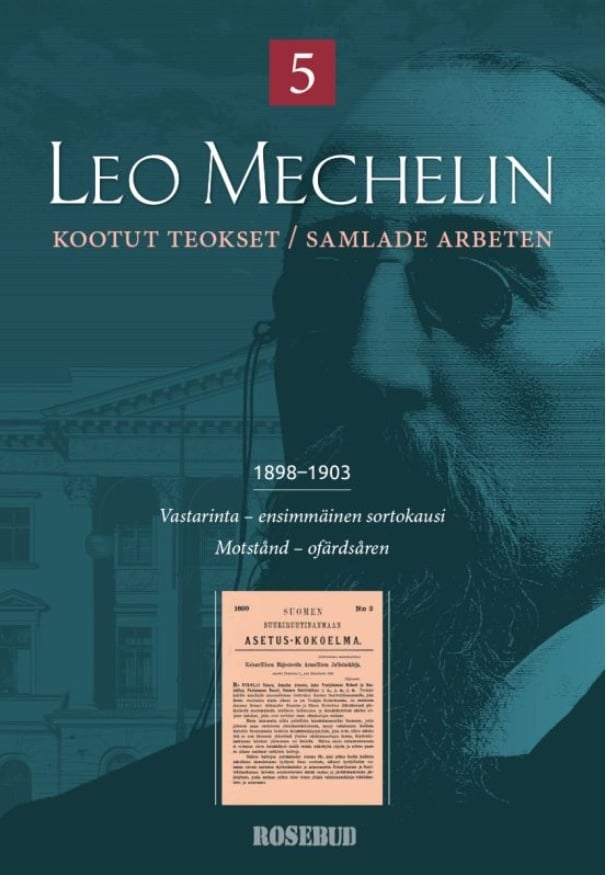 Leo Mechelin Kootut teokset 5 = Samlade arbeten 1898-1903 : Vastarinta, ensimmäinen sortokausi = Motstånd, ofärdsåren