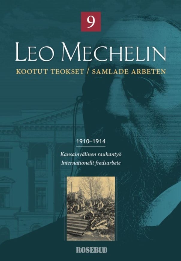 Leo Mechelin Kootut teokset 9 = Samlade arbeten 1910-1914 : Kansainvälinen rauhantyö = Internationellt fredsarbete